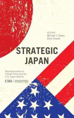 Stratégiai Japán: Új megközelítések a külpolitikában és az amerikai-japán szövetségben - Strategic Japan: New Approaches to Foreign Policy and the U.S.-Japan Alliance