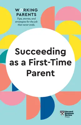 Sikeres elsőszülőként (HBR Working Parents Series) - Succeeding as a First-Time Parent (HBR Working Parents Series)