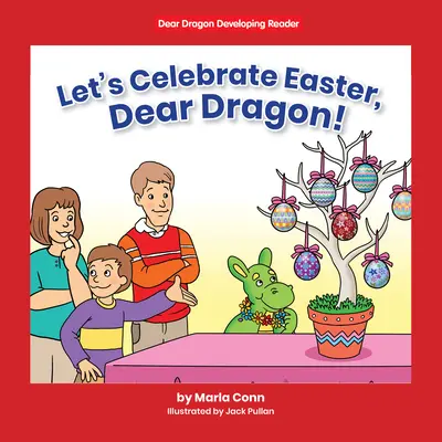 Ünnepeljük a húsvétot, Kedves Sárkány!: B szint - Let's Celebrate Easter, Dear Dragon!: Level B