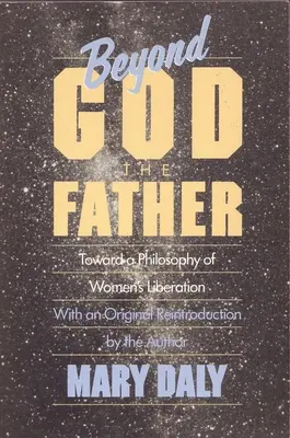 Az Atyaistenen túl - A nők felszabadításának filozófiája felé - Beyond God the Father - Toward a Philosophy of Women's Liberation