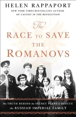 Versenyfutás a Romanovok megmentéséért: Az igazság az orosz császári család megmentésére irányuló titkos tervek mögött - The Race to Save the Romanovs: The Truth Behind the Secret Plans to Rescue the Russian Imperial Family