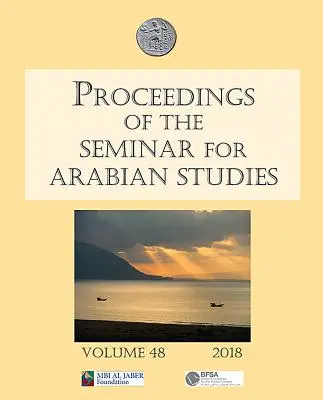 Proceedings of the Seminar for Arabian Studies 48. kötet 2018: Papers from the Fifty-First Meeting of the Seminar for Arabian Studies Held at the Brit - Proceedings of the Seminar for Arabian Studies Volume 48 2018: Papers from the Fifty-First Meeting of the Seminar for Arabian Studies Held at the Brit