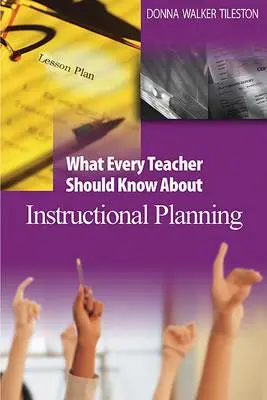 Amit minden tanárnak tudnia kell az oktatás tervezéséről - What Every Teacher Should Know about Instructional Planning