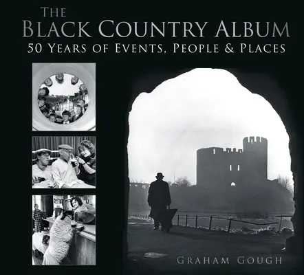 The Black Country Album: 50 év eseményei, emberek és helyek - The Black Country Album: 50 Years of Events, People & Places