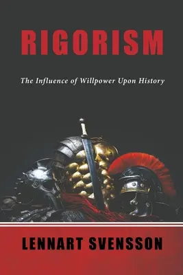 Rigorizmus: Az akaraterő hatása a történelemre - Rigorism: The Influence of Willpower Upon History