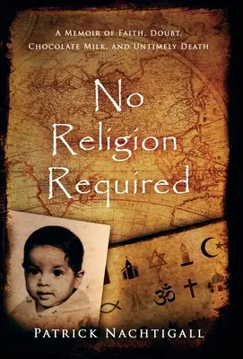 Nincs szükség vallásra: A Memoir of Faith, Doubt, Chocolate Milk, and Untimely Death: A Memoir of Faith, Doubt, Chocolate Milk, and Untimely D - No Religion Required: A Memoir of Faith, Doubt, Chocolate Milk, and Untimely Death: A Memoir of Faith, Doubt, Chocolate Milk, and Untimely D