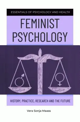 Feminista pszichológia: történelem, gyakorlat, kutatás és jövő - Feminist Psychology: History, Practice, Research, and the Future