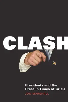 Összecsapás: elnökök és a sajtó válság idején - Clash: Presidents and the Press in Times of Crisis