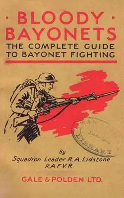 Véres szuronyok: A szuronyharc teljes útmutatója - Bloody Bayonets: The Complete Guide to Bayonet Fighting