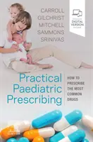 Gyakorlati gyermekgyógyászati rendelés - Hogyan írjuk fel a leggyakoribb gyógyszereket? - Practical Paediatric Prescribing - How to Prescribe the Most Common Drugs