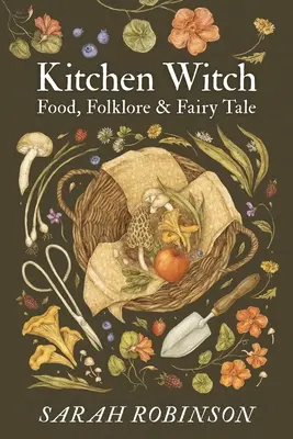 Konyhai boszorkány: Food, Folklore & Fairy Tale - Kitchen Witch: Food, Folklore & Fairy Tale