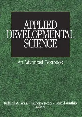 Alkalmazott fejlődéstudomány: Egy haladó tankönyv - Applied Developmental Science: An Advanced Textbook