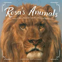 Rosa állatai: Rosa Bonheur és festőmenazériájának története - Rosa's Animals: The Story of Rosa Bonheur and Her Painting Menagerie