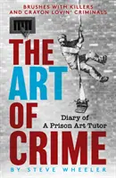 A bűn művészete - Egy börtönbeli művészeti oktató naplója - Art of Crime - Diary of A Prison Art Tutor