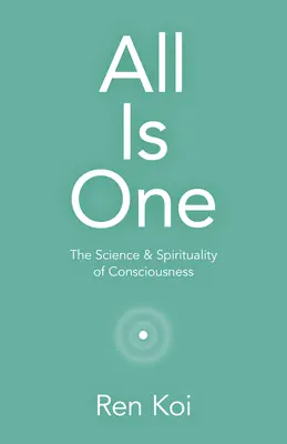 Minden egy: A tudatosság tudománya és spiritualitása - All Is One: The Science & Spirituality of Consciousness