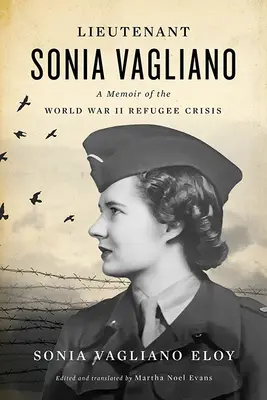 Sonia Vagliano hadnagy: Emlékirat a második világháborús menekültválságról - Lieutenant Sonia Vagliano: A Memoir of the World War II Refugee Crisis