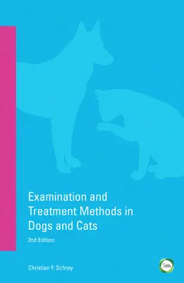 Vizsgálati és kezelési módszerek kutyák és macskák esetében: 2. kiadás - Examination and Treatment Methods in Dogs and Cats: 2nd Edition