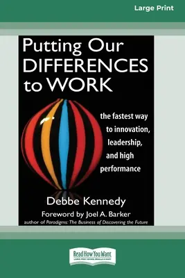 Különbségeinket munkába állítva: The Fastest Way to Innovation, Leadership, and High Performance (16pt Large Print Edition) - Putting Our Differences to Work: The Fastest Way to Innovation, Leadership, and High Performance (16pt Large Print Edition)