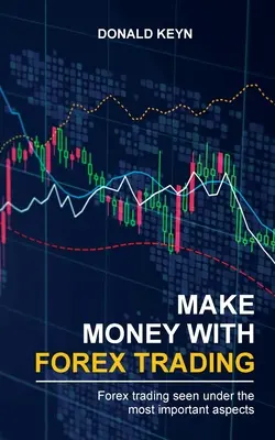 Keress pénzt a Forex kereskedéssel: Forex Trading a legfontosabb szempontok szerint - Make Money With Forex Trading: Forex Trading Seen Under the Most Important Aspects