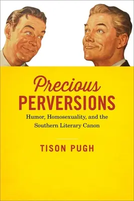 Precious Perversions: Humor, homoszexualitás és a déli irodalmi kánon - Precious Perversions: Humor, Homosexuality, and the Southern Literary Canon