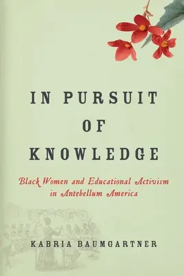 V honbě za poznáním: Black Women and Educational Activism in Antebellum America (Černošské ženy a vzdělávací aktivismus v Americe v době předbřeznové) - In Pursuit of Knowledge: Black Women and Educational Activism in Antebellum America