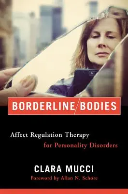 Borderline Bodies: Affektusszabályozó terápia személyiségzavarok esetén - Borderline Bodies: Affect Regulation Therapy for Personality Disorders