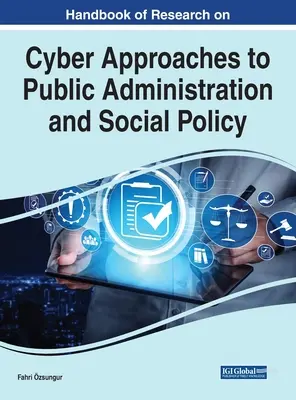 A közigazgatás és a szociálpolitika kiberalapú megközelítéseinek kutatási kézikönyve - Handbook of Research on Cyber Approaches to Public Administration and Social Policy