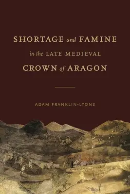 Hiány és éhínség a késő középkori Aragónia koronájában - Shortage and Famine in the Late Medieval Crown of Aragon