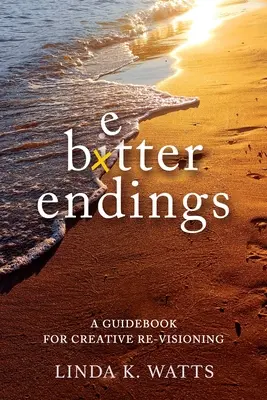 Jobb befejezések: Útmutató a kreatív újragondoláshoz - Better Endings: A Guidebook for Creative Re-Visioning