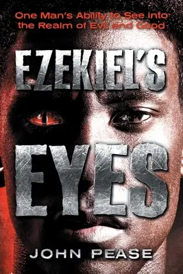 Ezékiel szemei: Egy ember képessége, hogy belelásson a jó és a rossz birodalmába - Ezekiel's Eyes: One Man's Ability to See into the Realm of Good and Evil