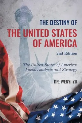 Az Amerikai Egyesült Államok sorsa 2. kiadás: Az Amerikai Egyesült Államok sorsa 2: Tények, elemzés és stratégia - The Destiny of The United States of America 2nd Edition: The United States of America: Facts, Analysis and Strategy