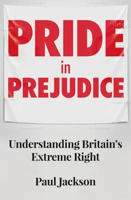 Büszkeség az előítéletekben: A brit szélsőjobboldal megértése - Pride in Prejudice: Understanding Britain's Extreme Right