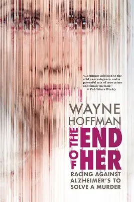 Az ő vége: Verseny az Alzheimer-kórral egy gyilkosság felderítéséért - The End of Her: Racing Against Alzheimer's to Solve a Murder