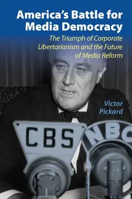 Amerika harca a médiademokráciáért: A vállalati liberalizmus diadala és a médiareform jövője - America's Battle for Media Democracy: The Triumph of Corporate Libertarianism and the Future of Media Reform