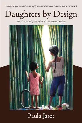 Tervezett leányok: Két kambodzsai árva gyermek csodás örökbefogadása - Daughters by Design: The Miracle Adoption of Two Cambodian Orphans