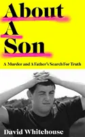 Egy fiúról - Egy gyilkosság és egy apa igazságkeresése - About A Son - A Murder and A Father's Search for Truth