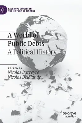 Az államadósságok világa: Politikatörténet - A World of Public Debts: A Political History