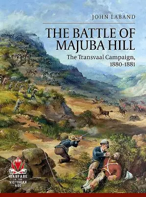 A Majuba-hegyi csata: A transzvaáli hadjárat, 1880-1881 - The Battle of Majuba Hill: The Transvaal Campaign, 1880-1881