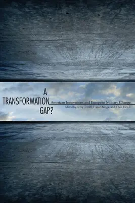 Átalakulási rés? Amerikai innovációk és európai katonai változások - A Transformation Gap?: American Innovations and European Military Change