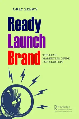 Ready, Launch, Brand: The Lean Marketing Guide for Startups
