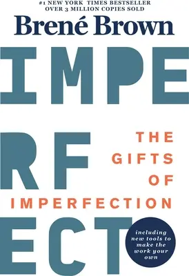 A tökéletlenség ajándékai: Tizedik évfordulós kiadás: Új előszóval és vadonatúj eszközökkel. - The Gifts of Imperfection: 10th Anniversary Edition: Features a New Foreword and Brand-New Tools