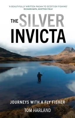 Az ezüst invicta: Utazások egy légyhalásszal - The Silver Invicta: Journeys with a Fly Fisher