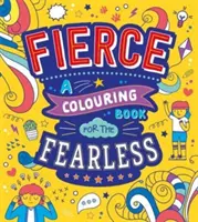 Fierce: Fierce: Színezőkönyv a rettenthetetlenek számára - Fierce: A Colouring Book for the Fearless