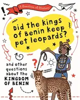 A történelem kérdése: A benini királyok háziállatként tartották a leopárdokat? És más kérdések a benini királyságról - Question of History: Did the kings of Benin keep pet leopards? And other questions about the kingdom of Benin