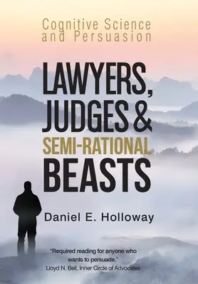 Ügyvédek, bírák és félig racionális állatok: Kognitív tudomány és meggyőzés - Lawyers, Judges & Semi-Rational Beasts: Cognitive Science and Persuasion