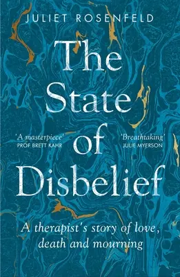 A hitetlenség állapota: Egy terapeuta története a szerelemről, a halálról és a gyászról - The State of Disbelief: A Therapist's Story of Love, Death and Mourning