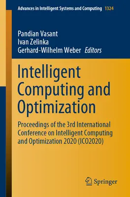 Intelligens számítástechnika és optimalizálás: Proceedings of the 3rd International Conference on Intelligent Computing and Optimization 2020 (Az intelligens számítástechnika és optimalizálás 2020. évi 3. nemzetközi konferenciájának jegyzőkönyve). - Intelligent Computing and Optimization: Proceedings of the 3rd International Conference on Intelligent Computing and Optimization 2020