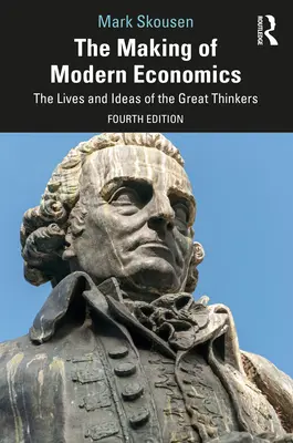 A modern közgazdaságtan kialakulása: A nagy gondolkodók élete és eszméi - The Making of Modern Economics: The Lives and Ideas of the Great Thinkers