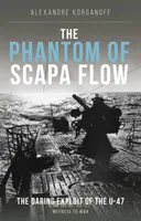 A Scapa Flow fantomja - Az U-47-es tengeralattjáró merész felfedezőútja - Phantom of Scapa Flow - The Daring Exploit of U-Boat U-47