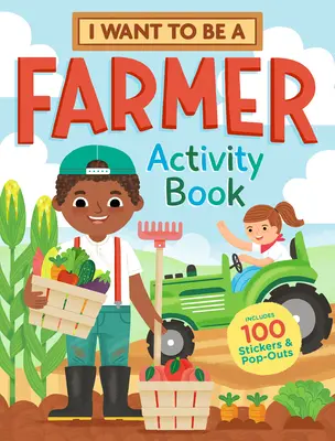 Földműves akarok lenni Activity Book: 100 matrica & Pop-Outs - I Want to Be a Farmer Activity Book: 100 Stickers & Pop-Outs